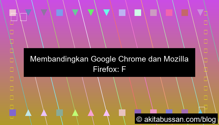 perbedaan google chrome dan mozilla firefox