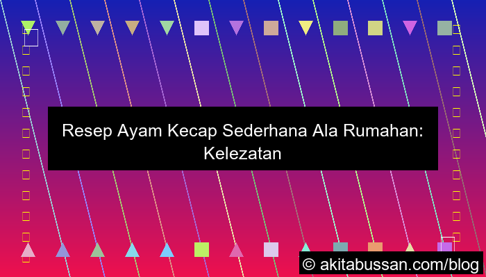 desain resep ayam kecap sederhana ala rumahan