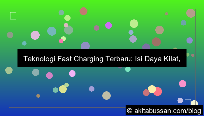 teknologi fast charging terbaru