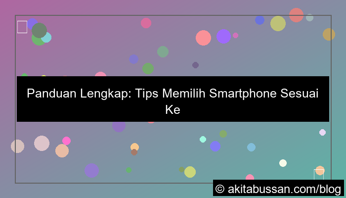 tips memilih smartphone sesuai kebutuhan